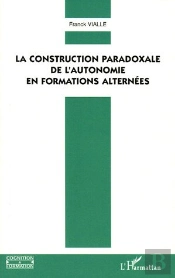 Construction Paradoxale De L'Autonomie En Formations Alternees
