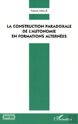Bertrand.pt - Construction Paradoxale De L'Autonomie En Formations Alternees