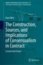 Construction, Sources, And Implications Of Consensualism In Contract