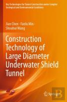 Construction Technology Of Large Diameter Underwater Shield Tunnel