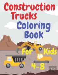 Construction Trucks Coloring Book For Kids 4-8