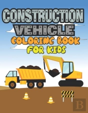 Construction Vehicle Coloring Book For Kids