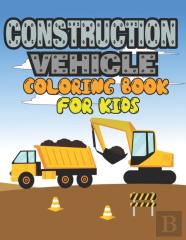 Construction Vehicle Coloring Book For Kids