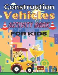 Construction Vehicles  Activity Book For Kids