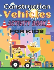 Construction Vehicles  Activity Book For Kids