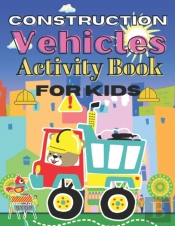 Construction Vehicles  Activity Book For Kids