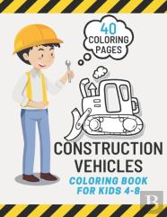 Construction Vehicles Coloring Book For Kids 4-8