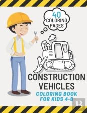 Construction Vehicles Coloring Book For Kids 4-8