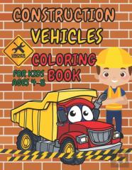 Construction Vehicles Coloring Book For Kids Ages 4-8