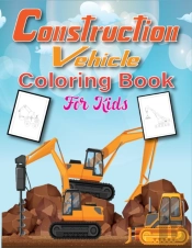 Construction Vehicles Coloring Book For Kids