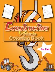 Construction Vehicles Coloring Book For Kids