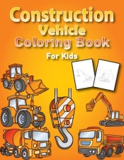 Construction Vehicles Coloring Book For Kids