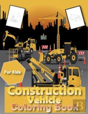 Construction Vehicles Coloring Book For Kids