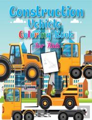 Construction Vehicles Coloring Book For Kids