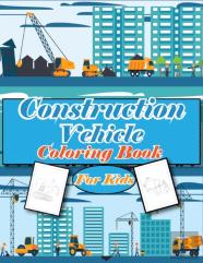 Construction Vehicles Coloring Book For Kids