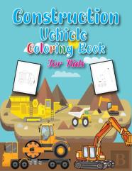 Construction Vehicles Coloring Book For Kids