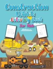 Construction Vehicles Coloring Book For Kids
