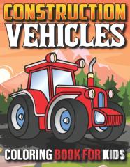 Construction Vehicles Coloring Book For Kids