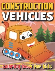 Construction Vehicles Coloring Book For Kids