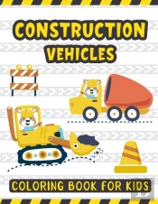 Construction Vehicles Coloring Book For Kids