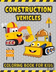 Construction Vehicles Coloring Book For Kids