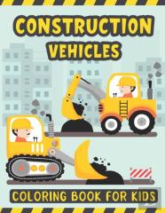 Construction Vehicles Coloring Book For Kids