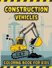 Construction Vehicles Coloring Book For Kids