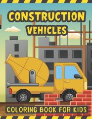 Construction Vehicles Coloring Book For Kids