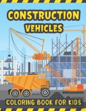 Construction Vehicles Coloring Book For Kids