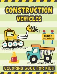 Construction Vehicles Coloring Book For Kids