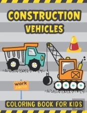 Construction Vehicles Coloring Book For Kids