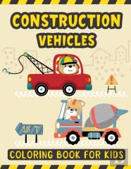 Construction Vehicles Coloring Book For Kids