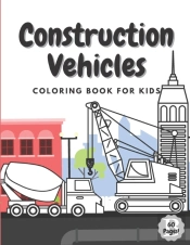 Construction Vehicles Coloring Book For Kids
