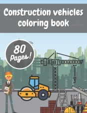 Construction Vehicles Coloring Book