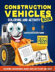 Construction Vehicles Coloring &Amp; Activity Book For Kids
