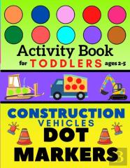 Construction Vehicles Dot Markers Activity Book For Toddlers Ages 2-5