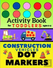 Construction Vehicles Dot Markers Activity Book For Toddlers Ages 2-5