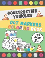 Construction Vehicles Dot Markers Coloring Book