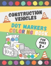 Construction Vehicles Dot Markers Coloring Book