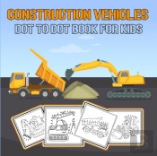 Construction Vehicles Dot To Dot Book For Kids