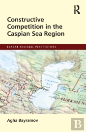 Constructive Competition In The Caspian Sea Region
