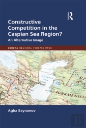 Constructive Competition In The Caspian Sea Region