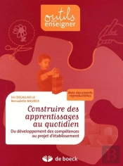 Construire Des Apprentissages Au Quotidien ; Du Développement Des Compétences Au Projet D'Établissement (Édition 2008)