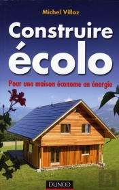 Construire Écolo ; Pour Une Maison Économe En Énergie