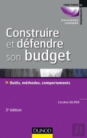 Construire Et Défendre Son Budget ; Outils, Méthodes, Comportements (3e Édition)