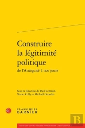Construire La Légitimité Politique De L'Antiquité À Nos Jours