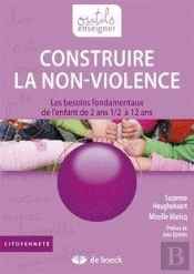 Construire La Non Violence ; Les Besoins Fondamentaux De L'Enfant De 2 Ans1/2 À 12 Ans