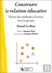 Construire La Relation Éducative ; Penser Des Méthodes D'Action Avec Les Groupes