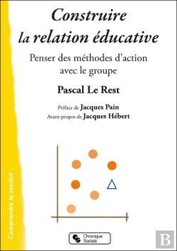 Bertrand.pt - Construire La Relation Éducative ; Penser Des Méthodes D'Action Avec Les Groupes