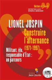 Construire L'Alternance (1971-1997) : Militant, Élu, Responsable D'Etat, Un Parcous